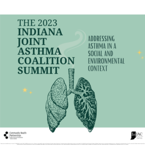 Image shows a teal green background with a pay of lungs and a trail of smoke upwards and small stars smattered in the background. The flyer reads The 2023 Indiana Joint Asthma Coalition Summit Addressing Asthma in a social and environmental context.